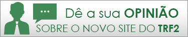 Dê sua opinião sobre o novo site do TRF2