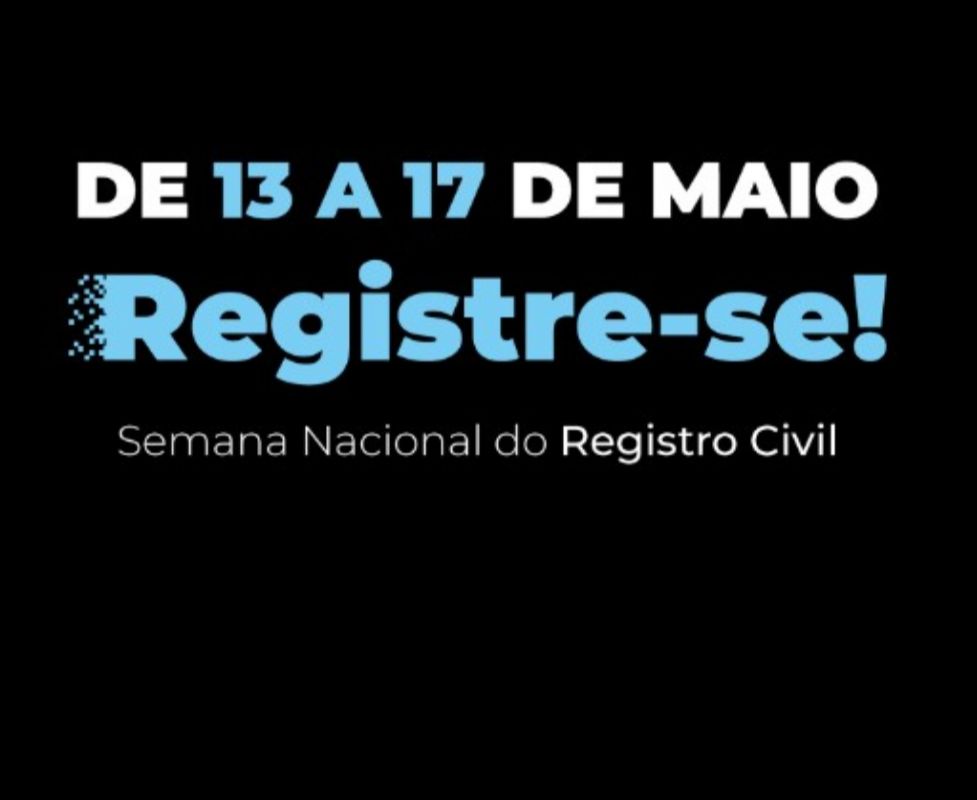 2ª Semana Nacional do Registro Civil – “Registre-se” será realizada entre os dias 13 e 17 de maio de 2024